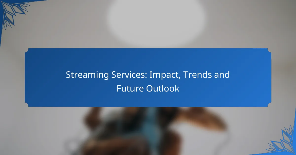 Streaming Services: Impact, Trends and Future Outlook