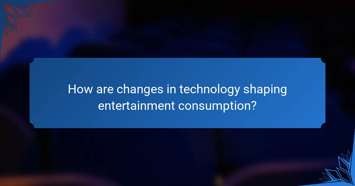 How are changes in technology shaping entertainment consumption?