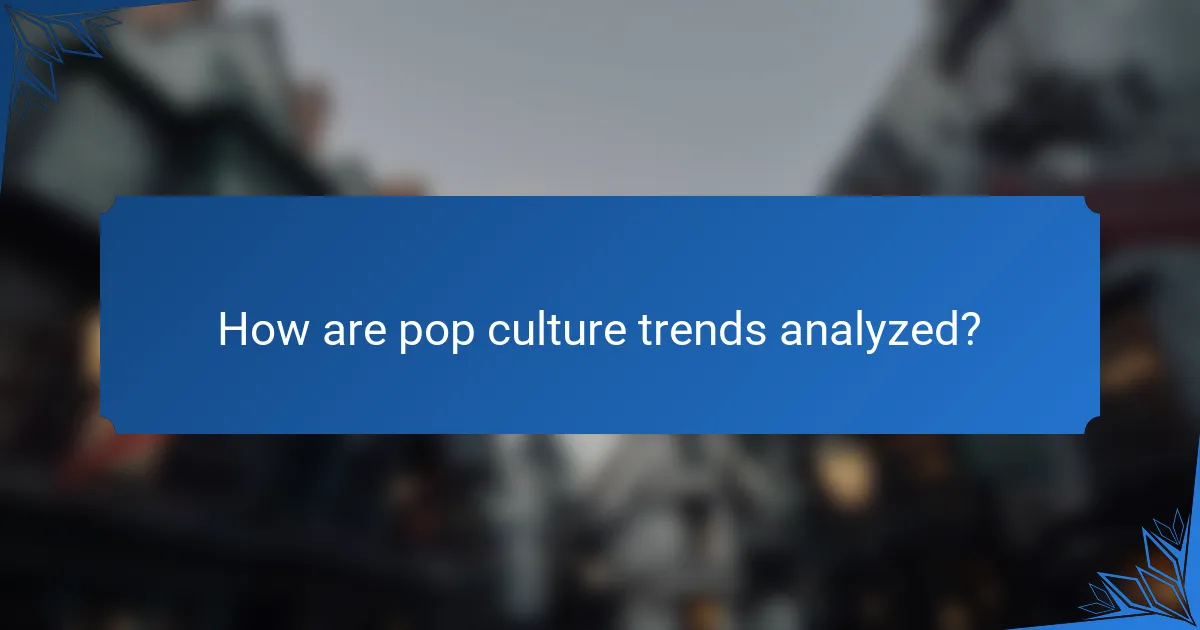 How are pop culture trends analyzed?