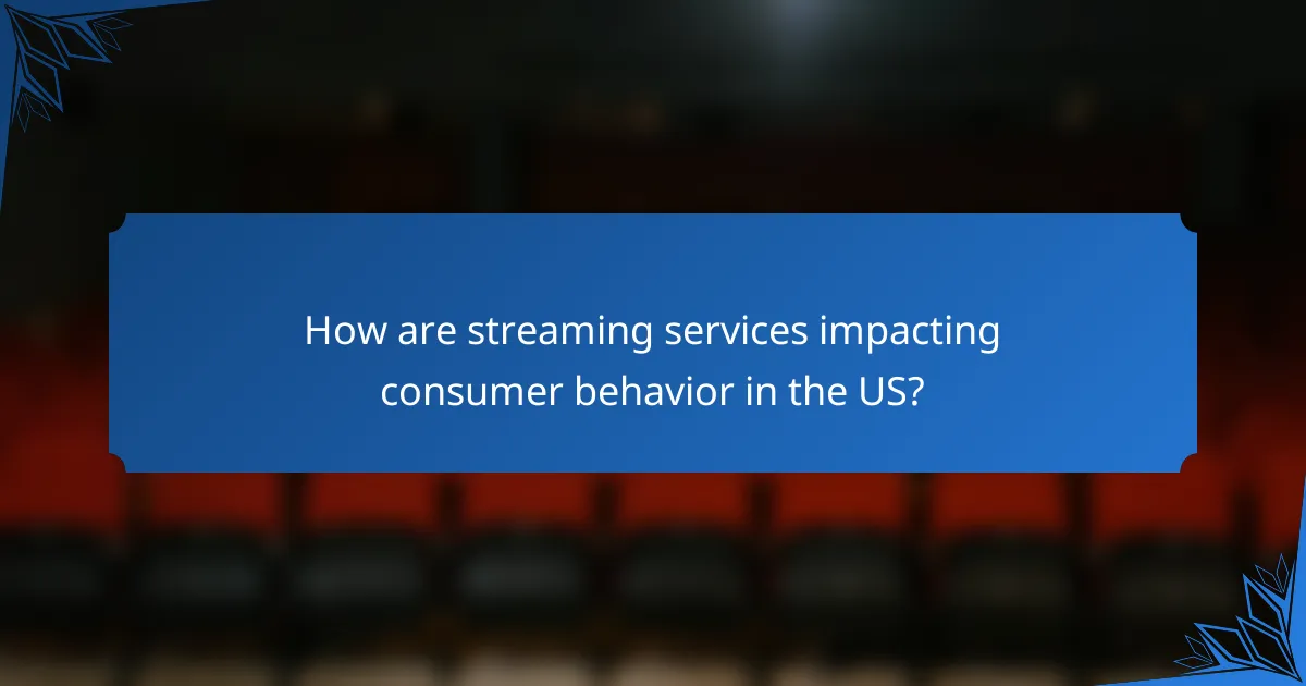How are streaming services impacting consumer behavior in the US?