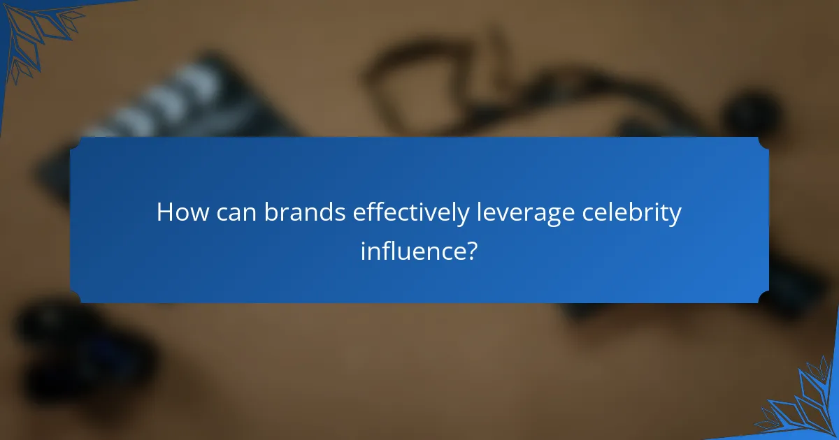 How can brands effectively leverage celebrity influence?