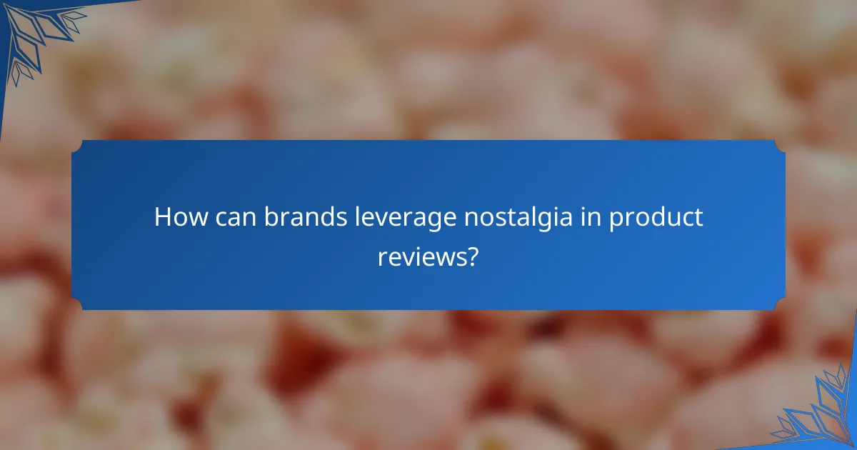 How can brands leverage nostalgia in product reviews?