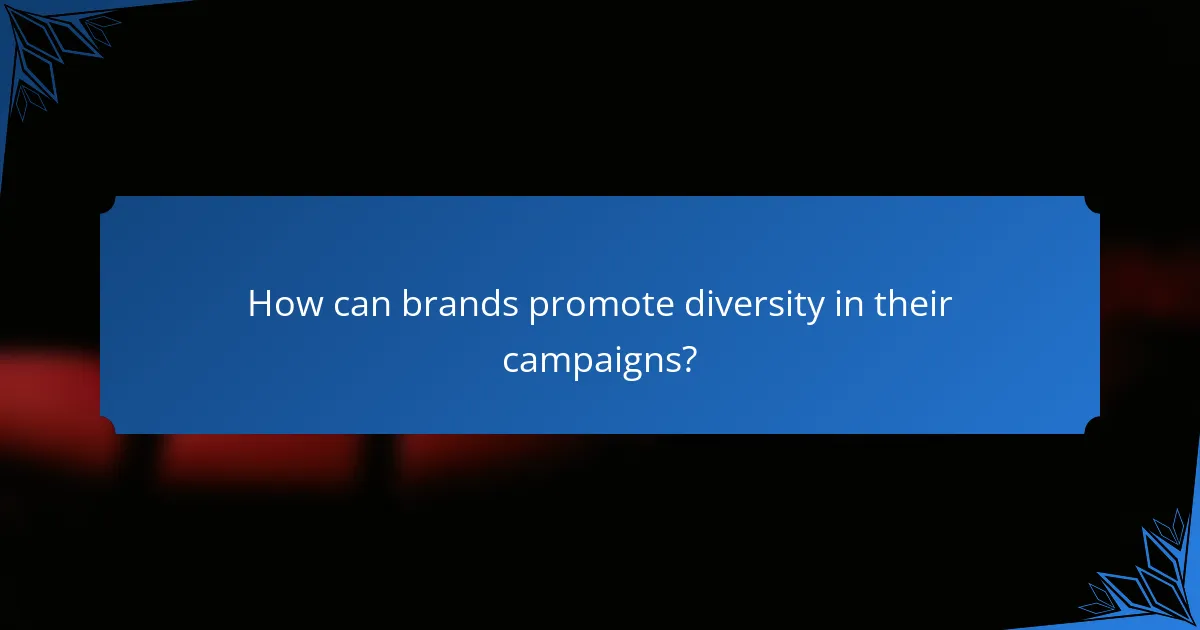 How can brands promote diversity in their campaigns?