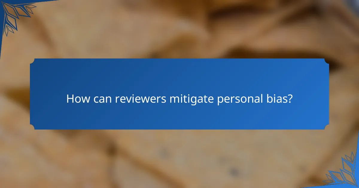 How can reviewers mitigate personal bias?