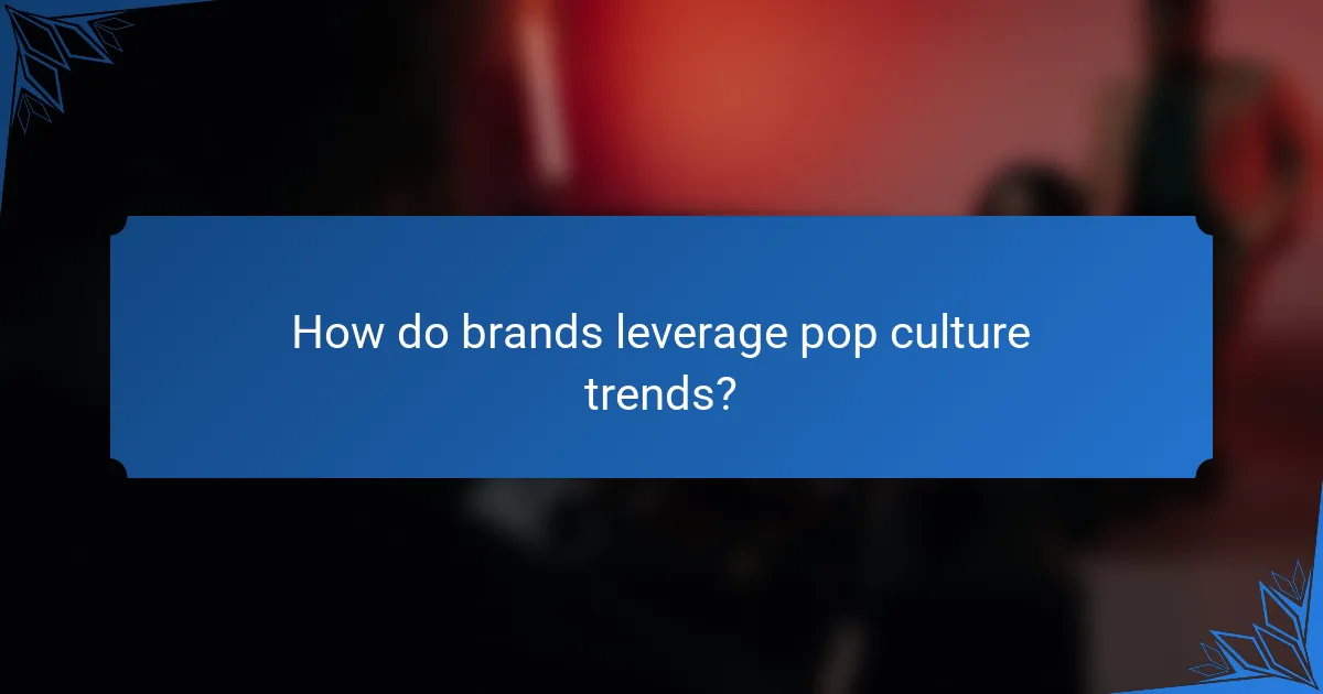 How do brands leverage pop culture trends?