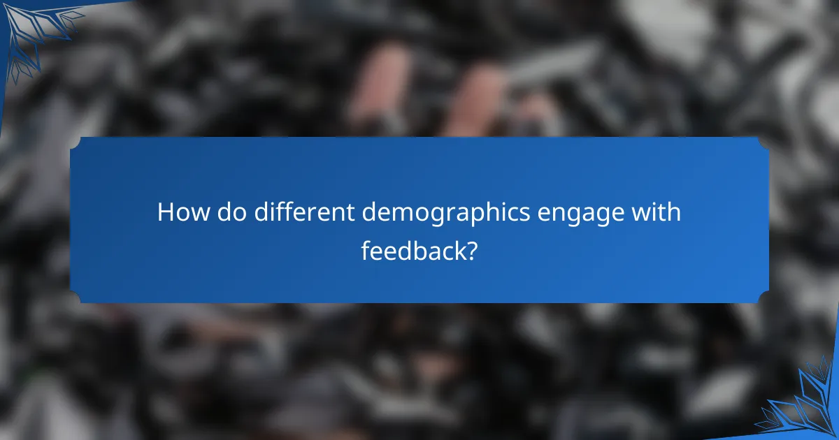 How do different demographics engage with feedback?