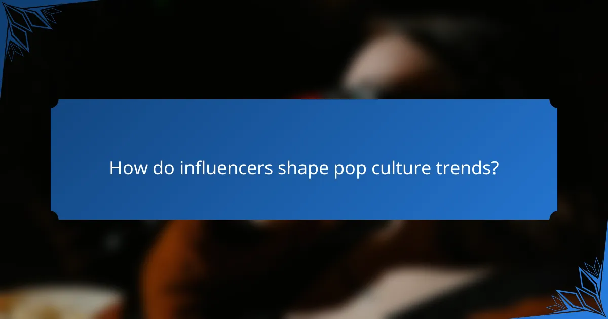 How do influencers shape pop culture trends?