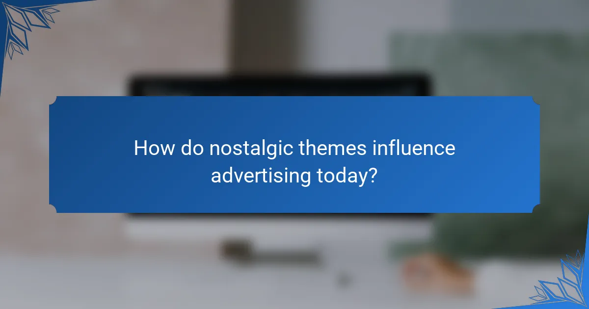 How do nostalgic themes influence advertising today?