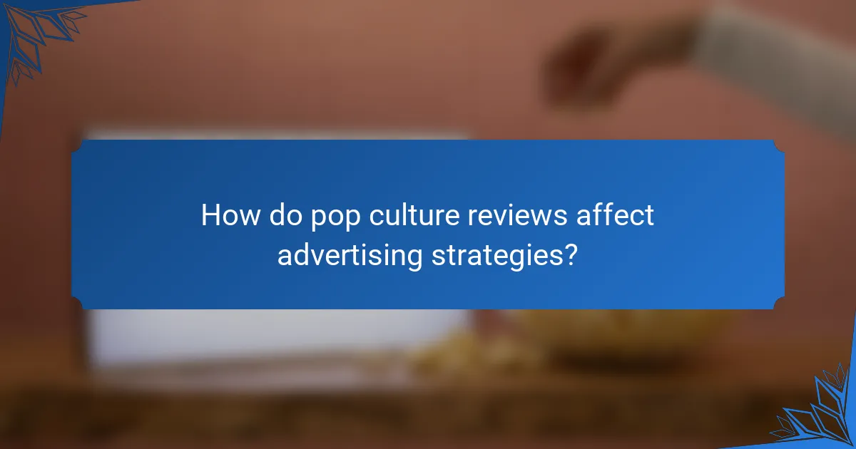 How do pop culture reviews affect advertising strategies?