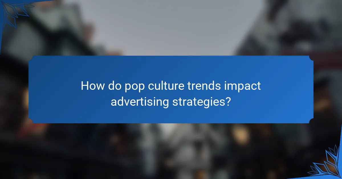 How do pop culture trends impact advertising strategies?