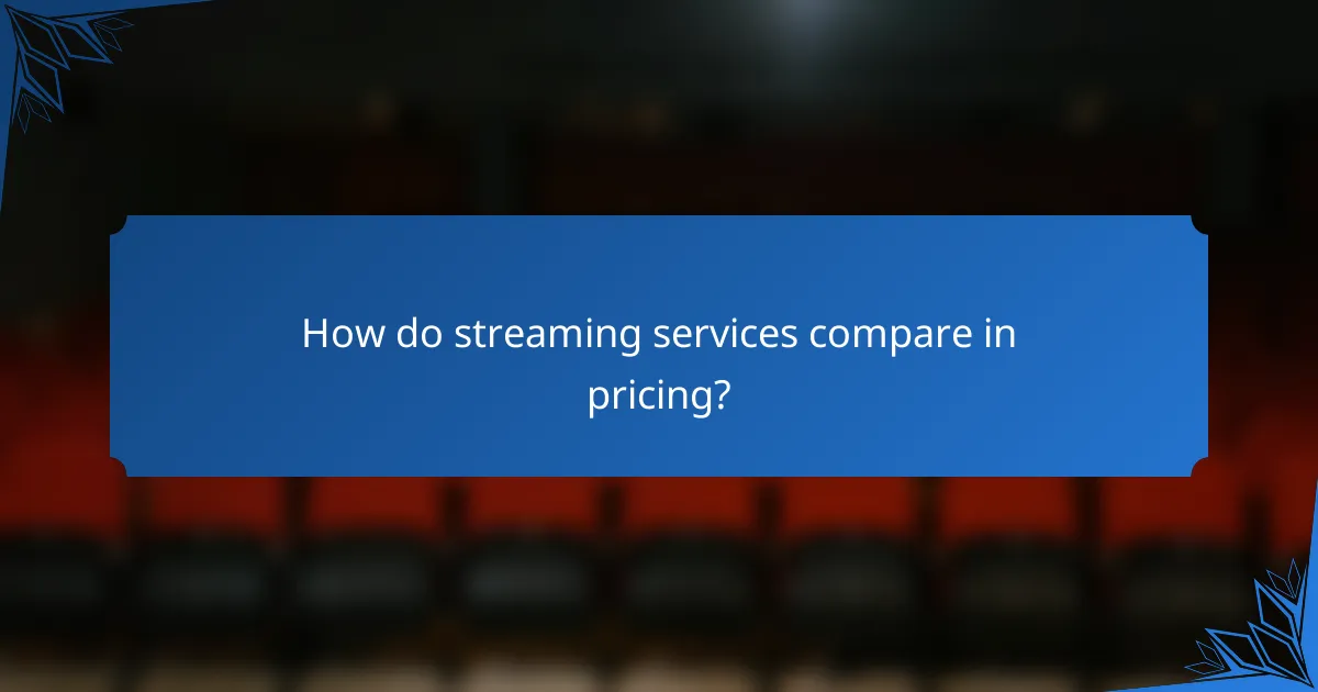 How do streaming services compare in pricing?