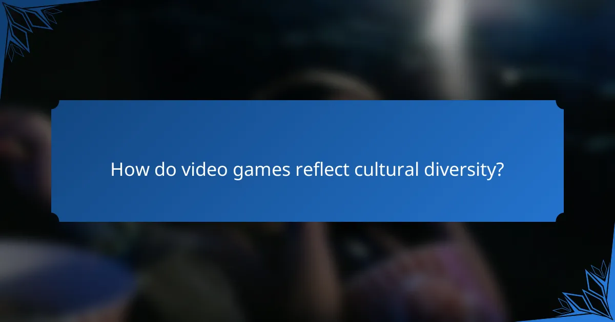 How do video games reflect cultural diversity?