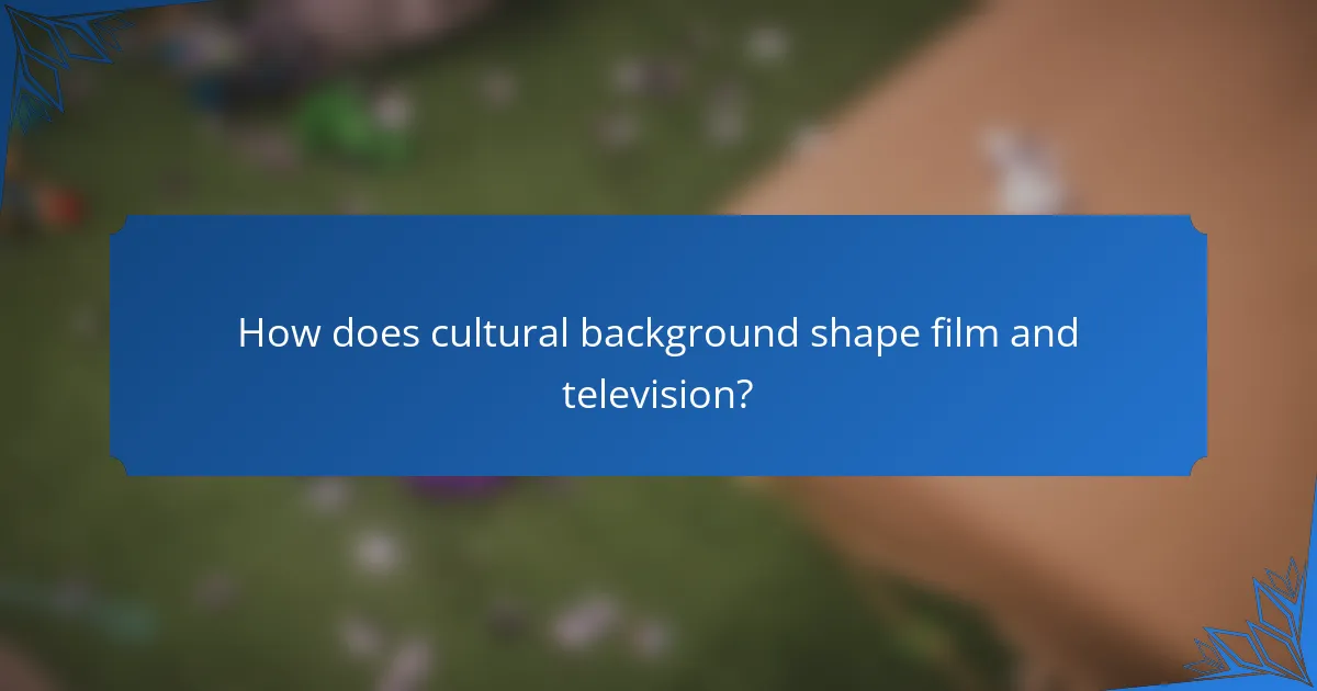 How does cultural background shape film and television?