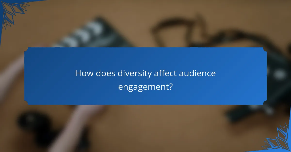 How does diversity affect audience engagement?