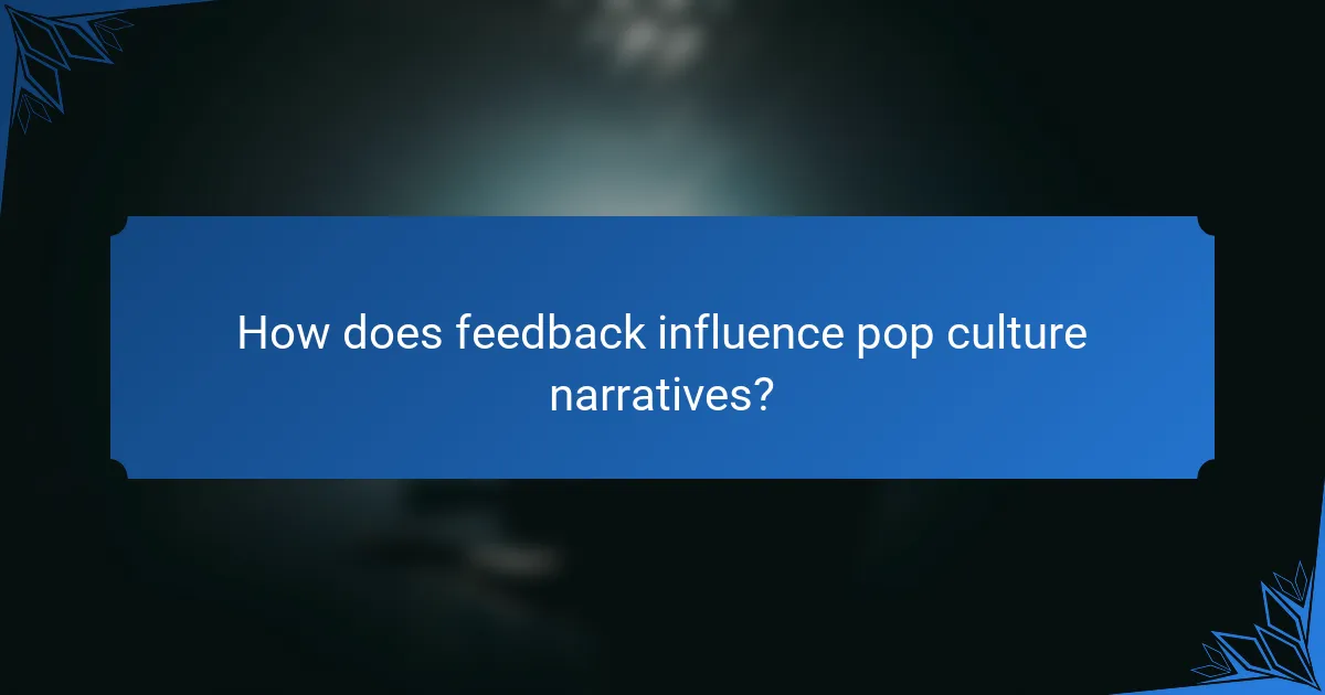 How does feedback influence pop culture narratives?