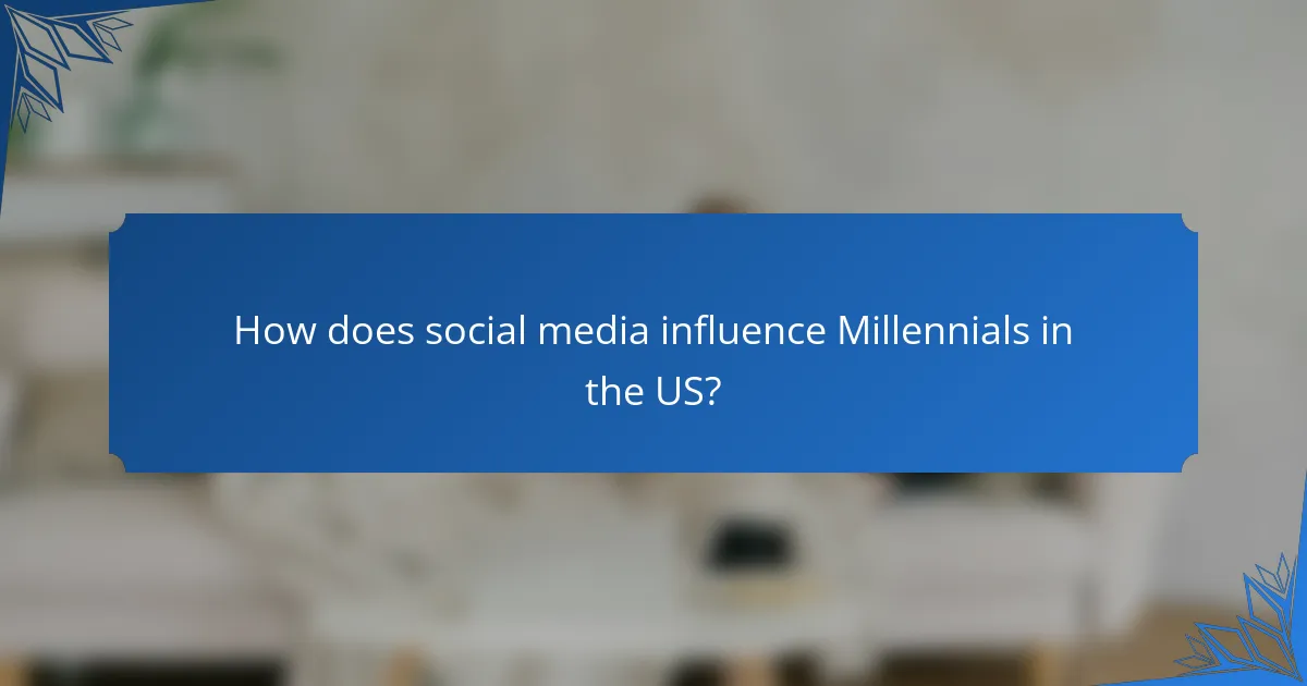 How does social media influence Millennials in the US?