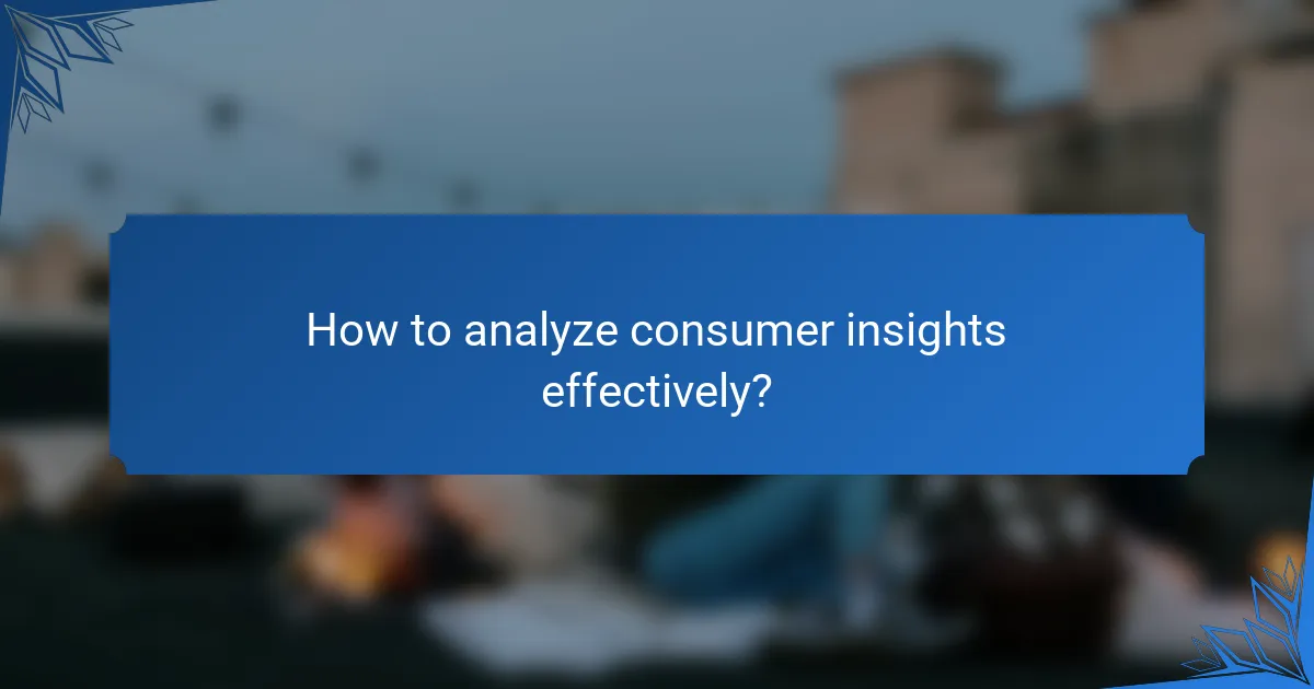 How to analyze consumer insights effectively?