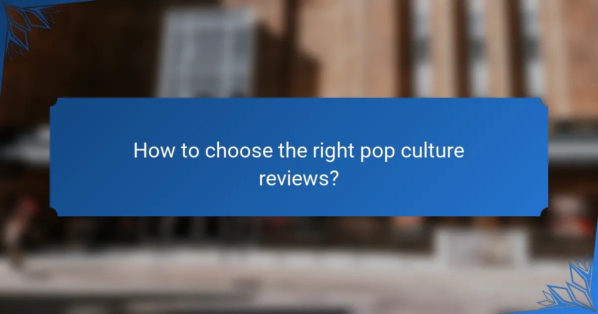 How to choose the right pop culture reviews?