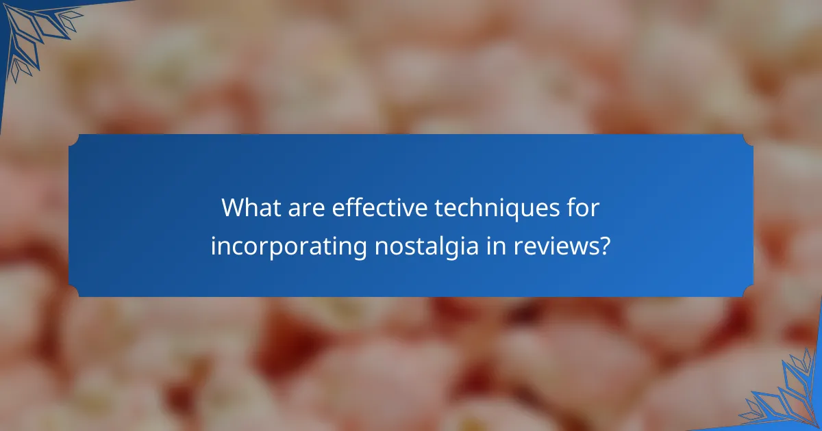 What are effective techniques for incorporating nostalgia in reviews?