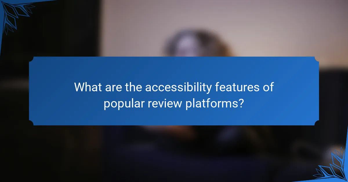 What are the accessibility features of popular review platforms?