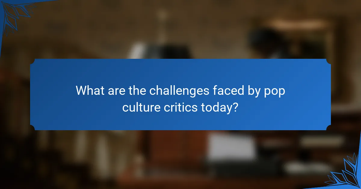 What are the challenges faced by pop culture critics today?