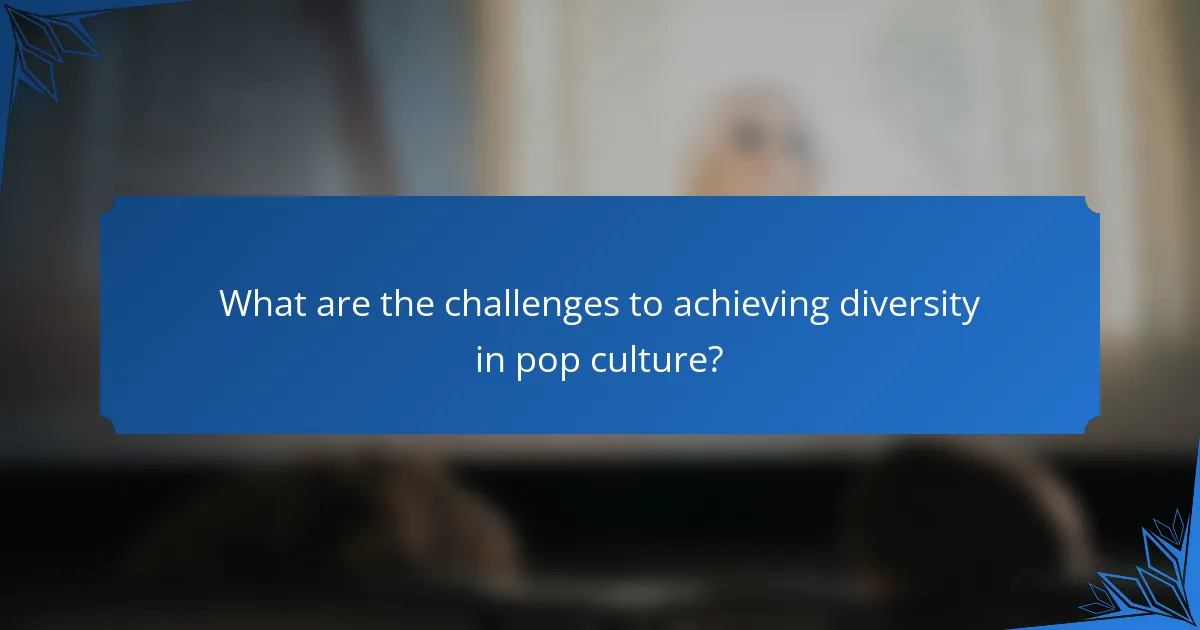 What are the challenges to achieving diversity in pop culture?