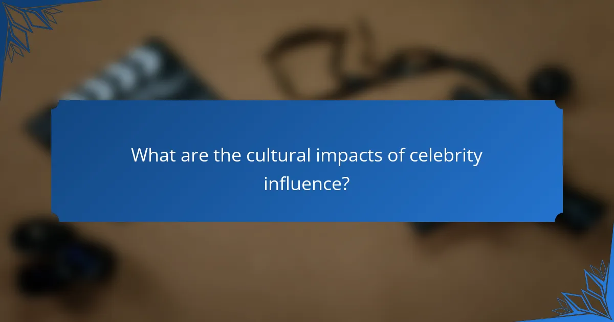What are the cultural impacts of celebrity influence?