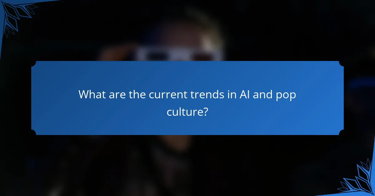 What are the current trends in AI and pop culture?