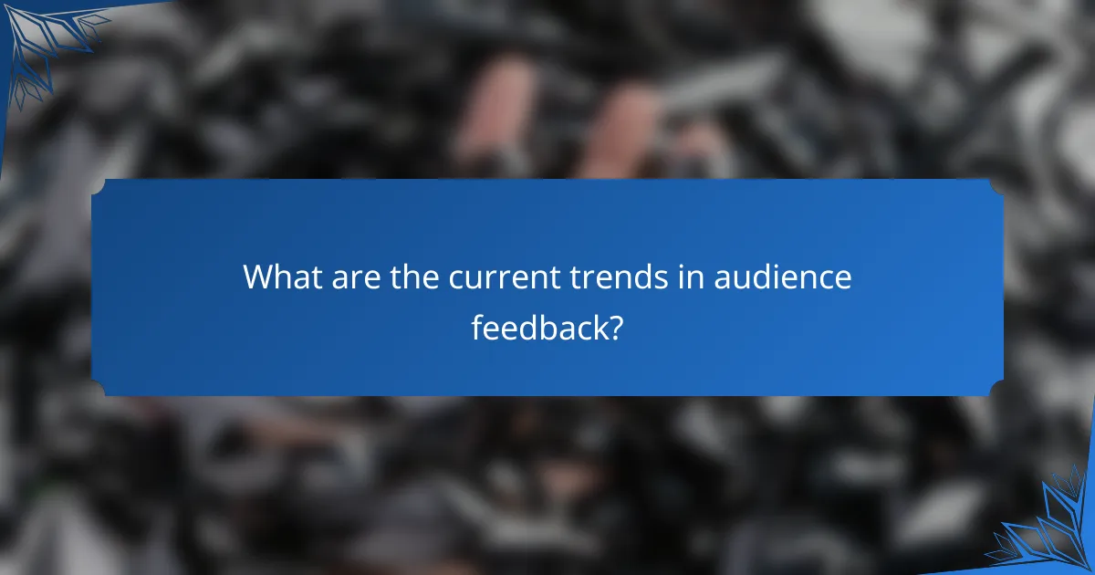 What are the current trends in audience feedback?
