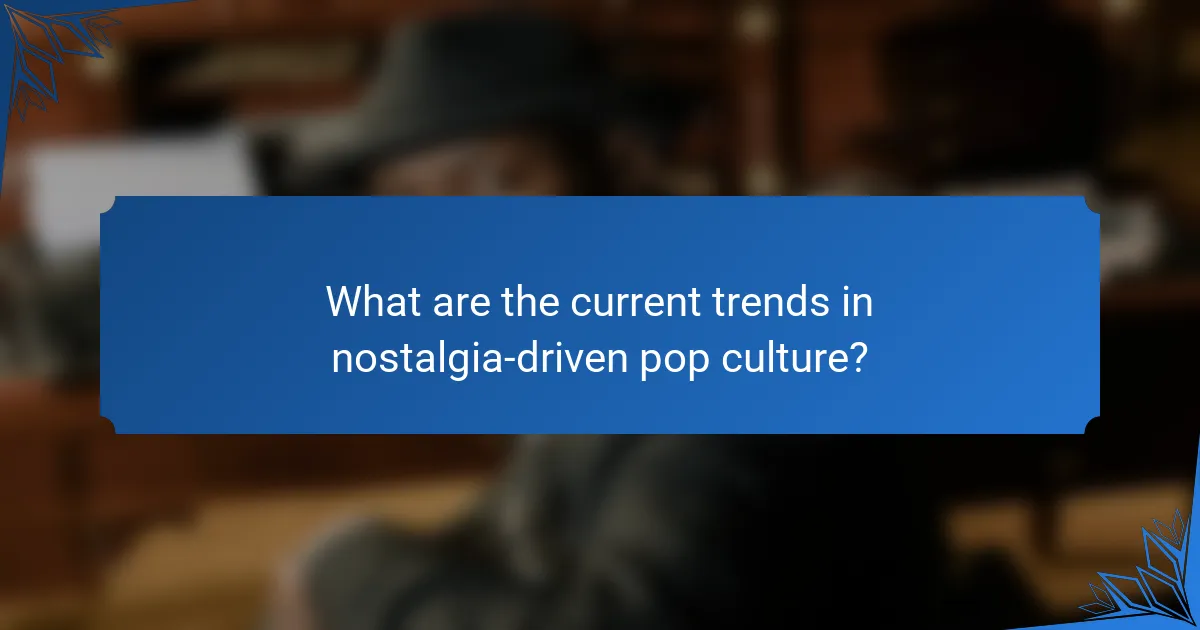 What are the current trends in nostalgia-driven pop culture?