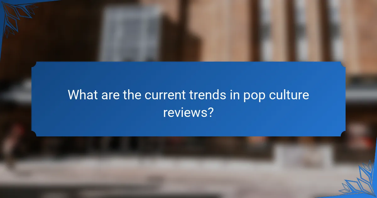 What are the current trends in pop culture reviews?