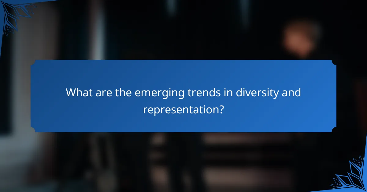 What are the emerging trends in diversity and representation?