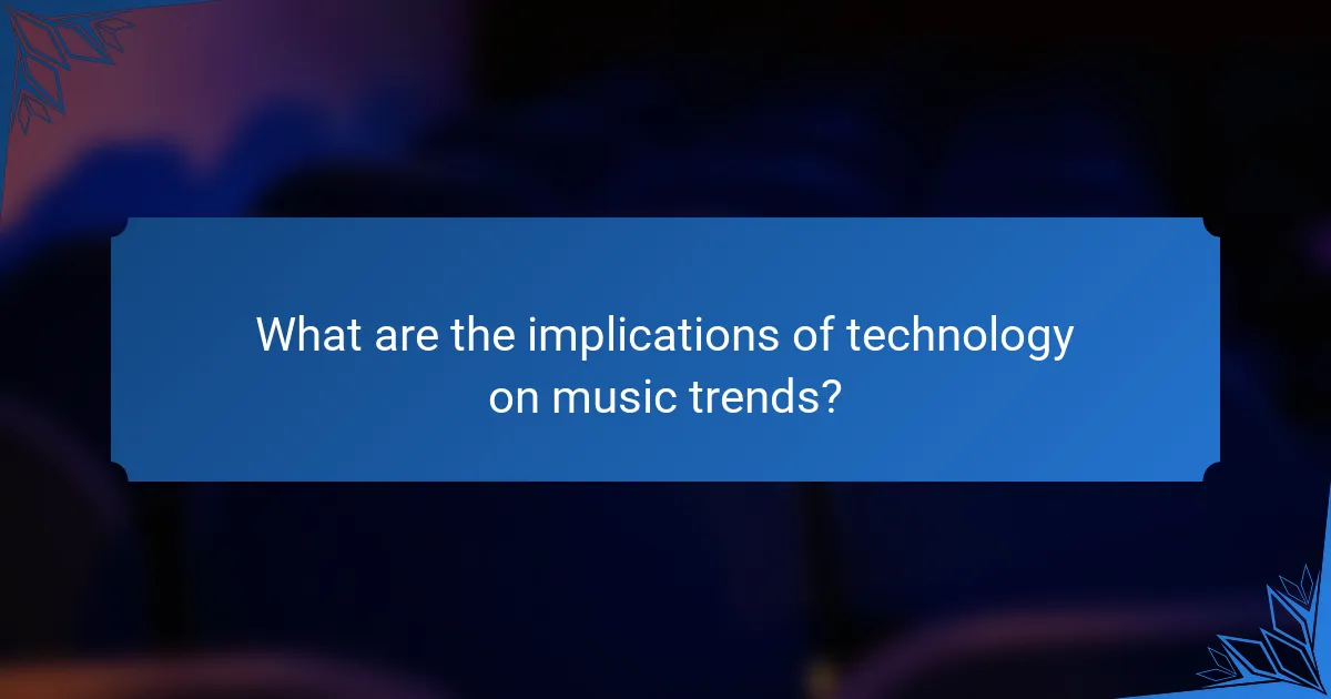 What are the implications of technology on music trends?