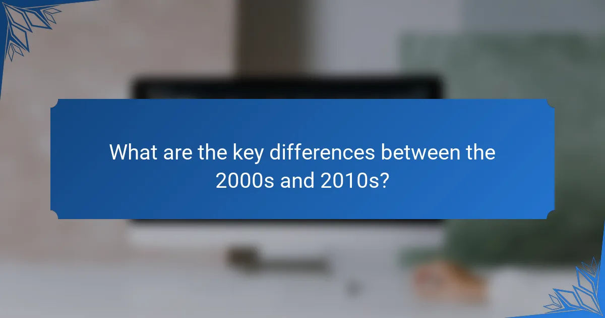 What are the key differences between the 2000s and 2010s?