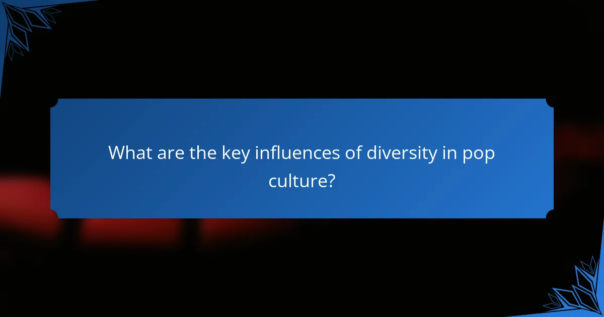 What are the key influences of diversity in pop culture?