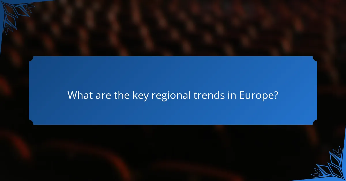 What are the key regional trends in Europe?