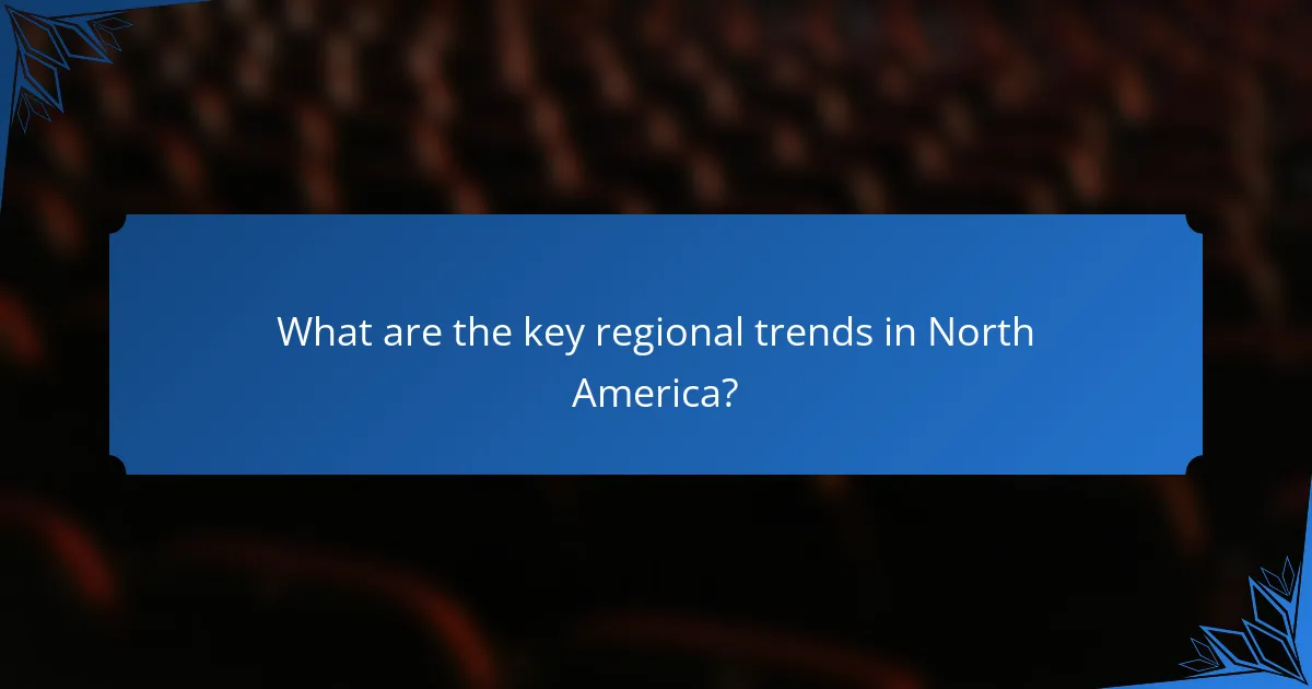 What are the key regional trends in North America?