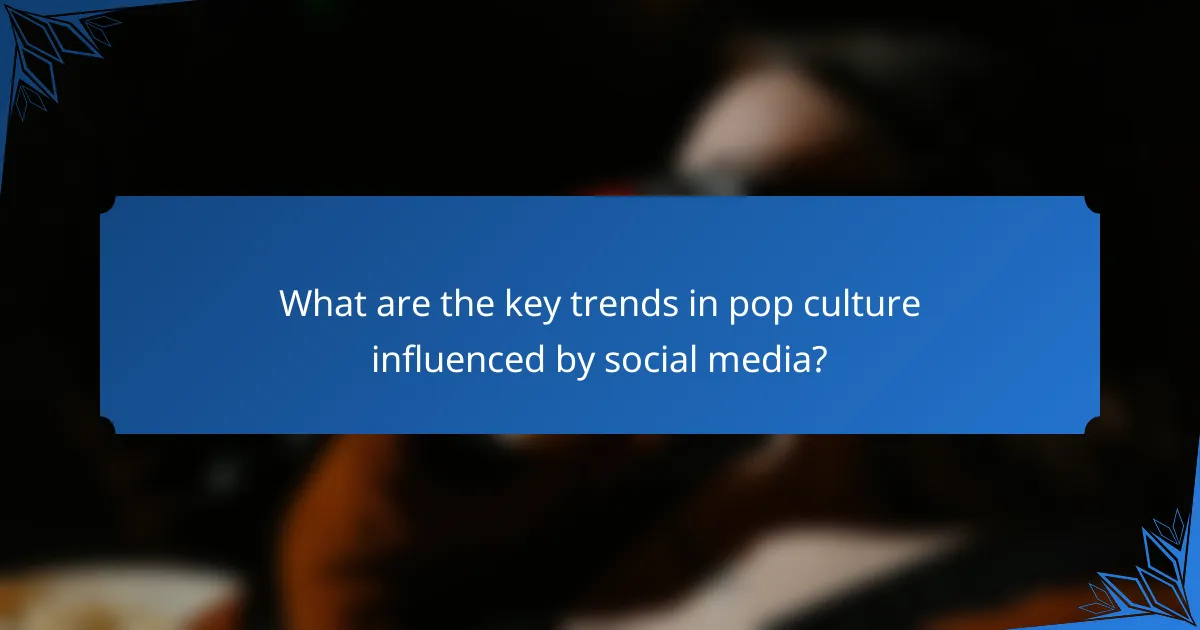 What are the key trends in pop culture influenced by social media?