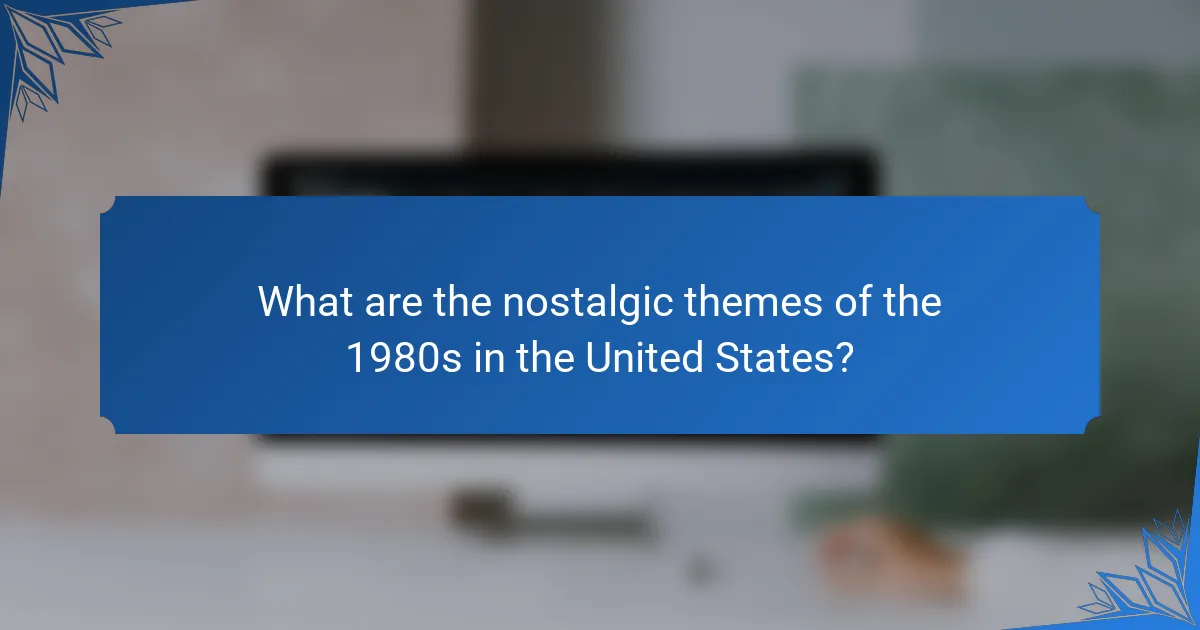 What are the nostalgic themes of the 1980s in the United States?