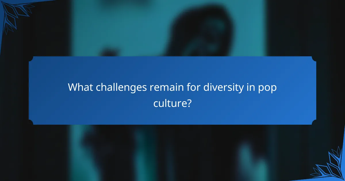 What challenges remain for diversity in pop culture?