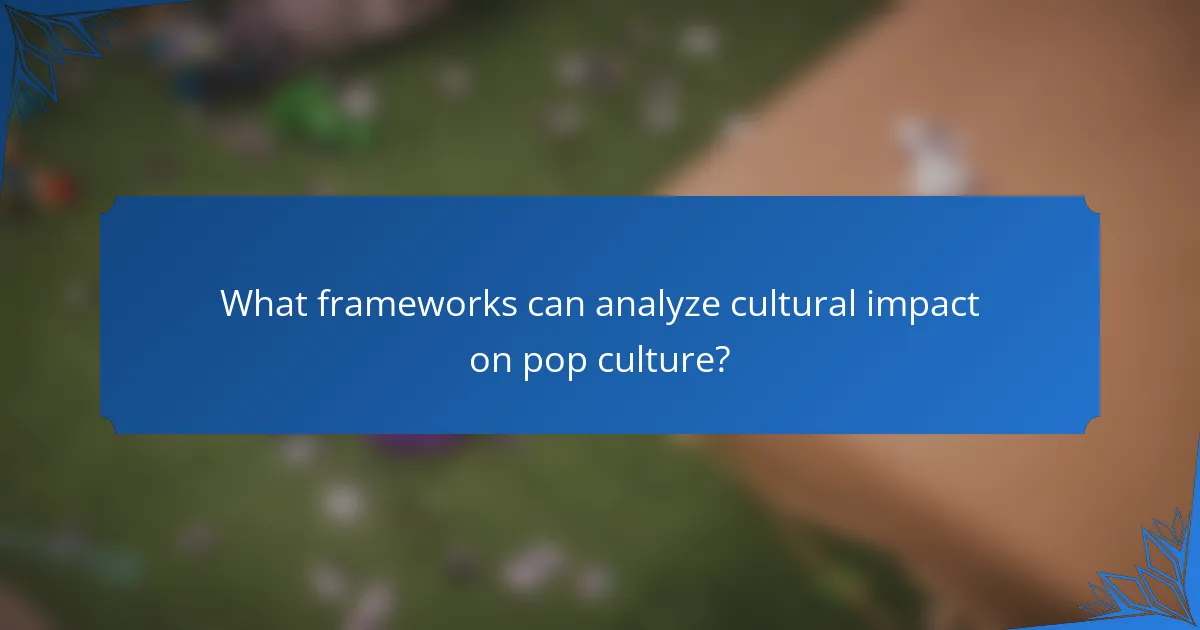 What frameworks can analyze cultural impact on pop culture?