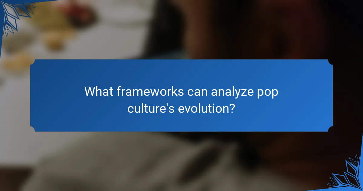 What frameworks can analyze pop culture's evolution?