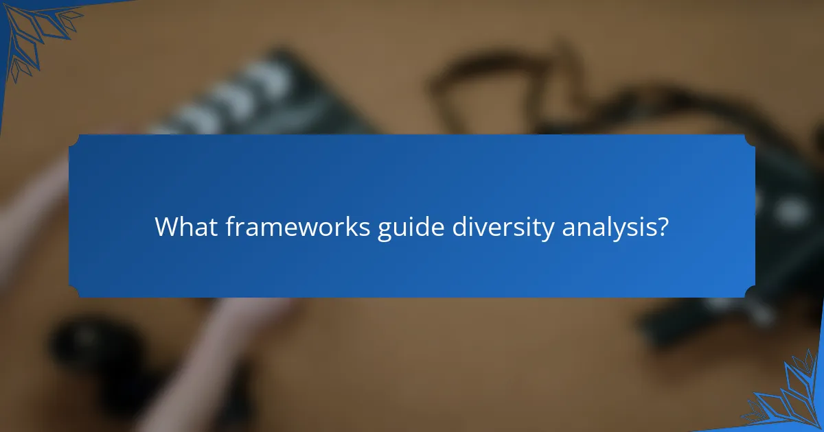 What frameworks guide diversity analysis?