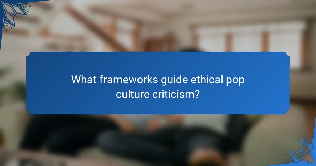 What frameworks guide ethical pop culture criticism?