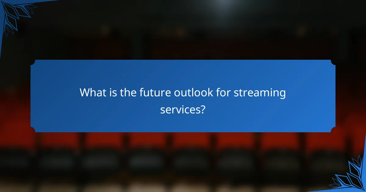 What is the future outlook for streaming services?