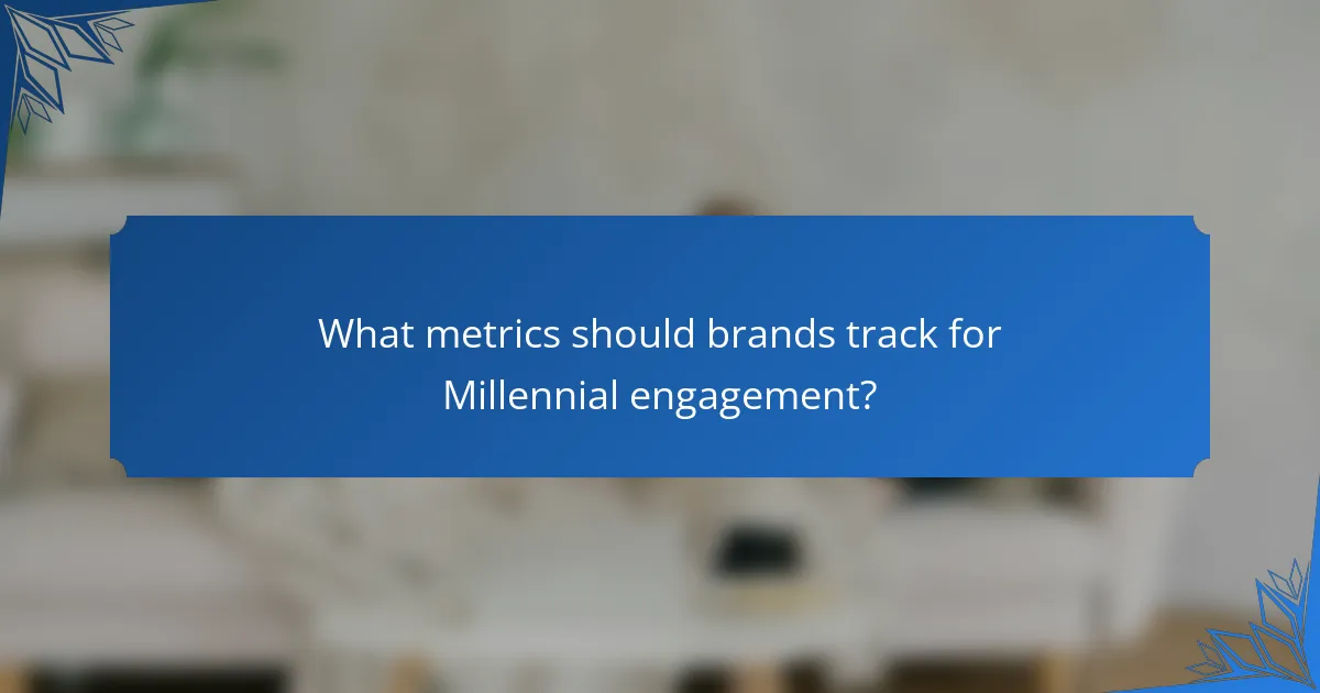 What metrics should brands track for Millennial engagement?