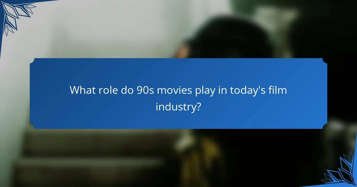 What role do 90s movies play in today's film industry?