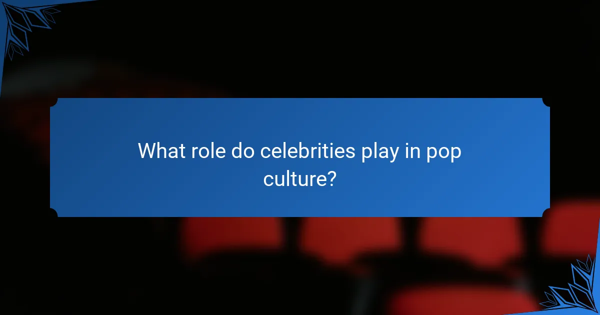 What role do celebrities play in pop culture?