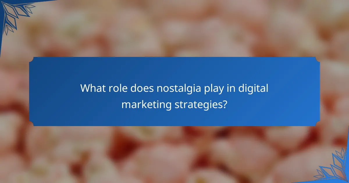 What role does nostalgia play in digital marketing strategies?