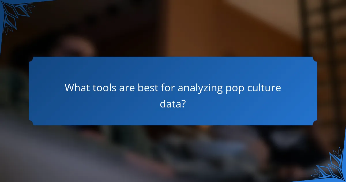 What tools are best for analyzing pop culture data?